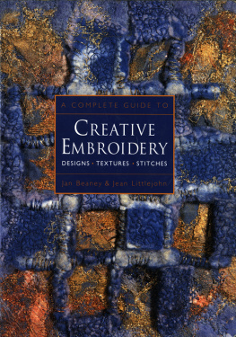 Jan Braney - A Complete Guide to Creative Embroidery: Designs, Textures, Stitches