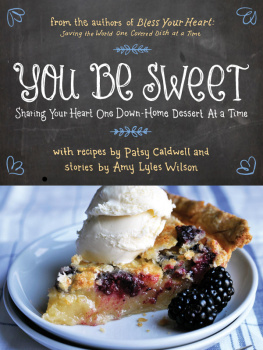 Patsy Caldwell You Be Sweet: Sharing Your Heart One Down-Home Dessert at a Time