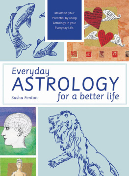 Sasha Fenton - Everyday Astrology for a Better Life: Maximise your potential by using astrology in your everyday life