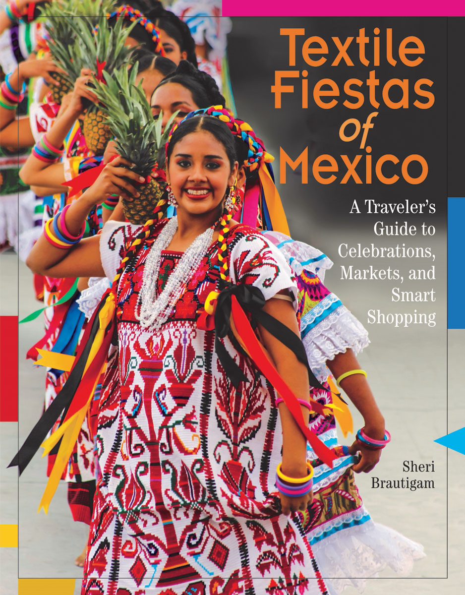 Textile Fiestas of Mexico A Travelers Guide to Celebrations Markets and - photo 1