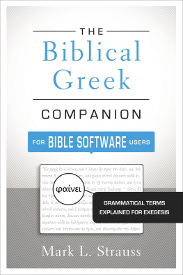 Mark L. Strauss The Biblical Greek Companion for Bible Software Users: Grammatical Terms Explained for Exegesis