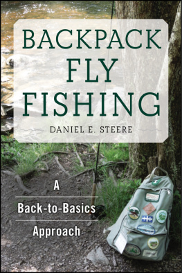 Daniel E. Steere - Backpack Fly Fishing: A Back-to-Basics Approach