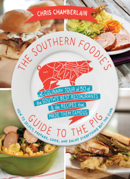 Chris Chamberlain The Southern Foodies Guide to the Pig: A Culinary Tour of the Souths Best Restaurants and the Recipes That Made Them Famous