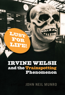 John Neil Munro Lust for Life!: Irvine Welsh and the Trainspotting Phenomenon