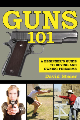 David Steier - Guns 101: A Beginners Guide to Buying and Owning Firearms