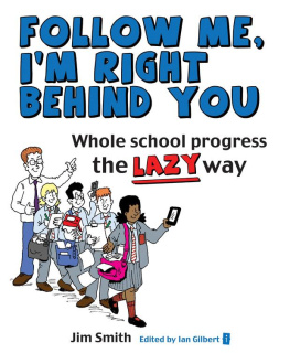 Jim Smith - Whole School Progress the Lazy Way: Follow Me, Im Right Behind You