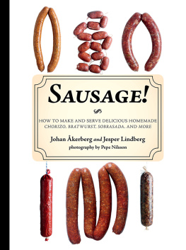 Johan Ákerberg - Sausage!: How to Make and Serve Delicious Homemade Chorizo, Bratwurst, Sobrasada, and More