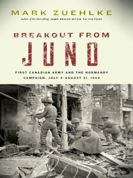 Mark Zuehlke - Breakout from Juno: First Canadian Army and the Normandy Campaign, July 4-August 21, 1944