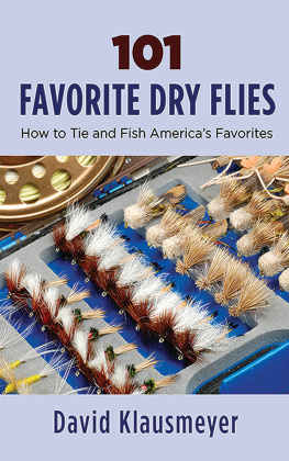 David Klausmeyer - 101 Favorite Dry Flies: History, Tying Tips, and Fishing Strategies