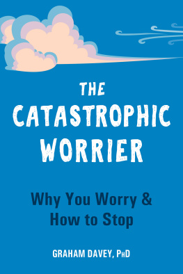 Graham Davey The Catastrophic Worrier: Why You Worry and How to Stop