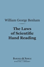 William George Benham - The Laws of Scientific Hand Reading: A Practical Treatise On the Art Commonly Called Palmistry