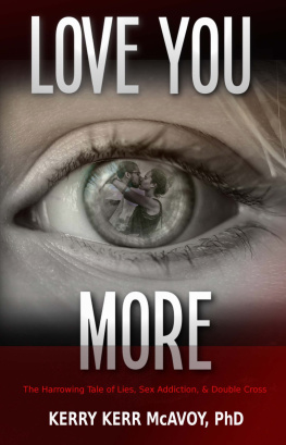 Kerry Kerr McAvoy - Love You More: The Harrowing Tale of Lies, Sex Addiction, & Double Cross
