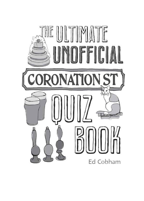 THE ULTIMATE UNOFFICIAL CORONATION STREET QUIZ BOOK Copyright Summersdale - photo 2