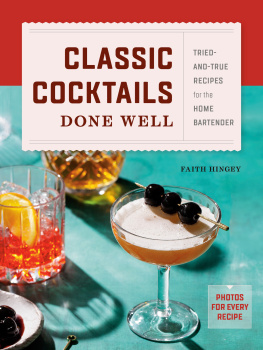 Faith Hingey Classic Cocktails Done Well: Tried-And-True Recipes for the Home Bartender