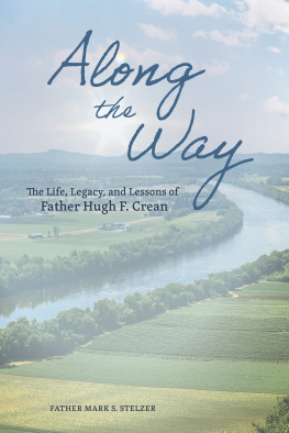 Mark Stelzer - Along the Way: The Life, Lessons, and Legacy of Father Hugh F. Crean