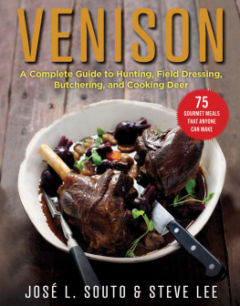 Jose Souto Venison: A Complete Guide to Hunting, Field Dressing and Butchering, and Cooking Deer