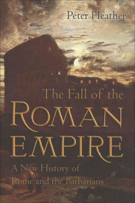 Peter Heather - The Fall of the Roman Empire: A New History of Rome and the Barbarians