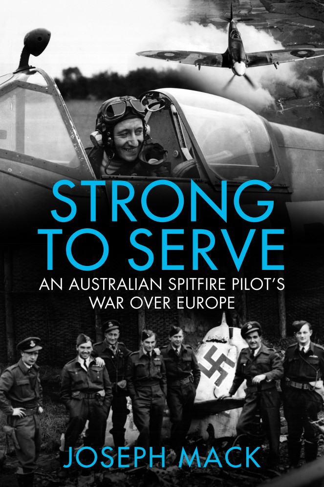 STRONG TO SERVE AN AUSTRALIAN SPITFIRE PILOTS WAR OVER EUROPE Table of Contents - photo 3