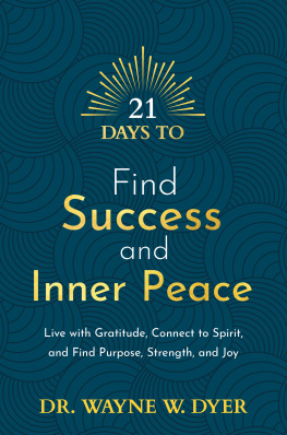 Dr. Wayne W. Dyer - 21 Days to Find Success and Inner Peace: Live with Gratitude, Connect to Spirit, and Find Purpose, Strength, and Joy