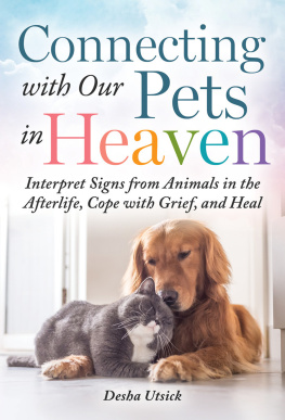 Desha Utsick Connecting with Our Pets in Heaven: Interpret Signs from Animals in the Afterlife, Cope with Grief, and Heal