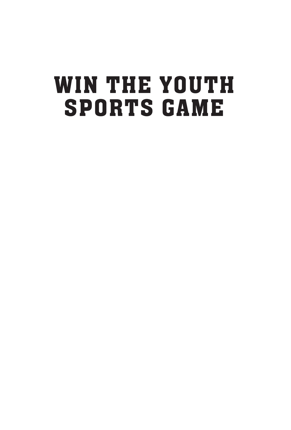 Praise for Win The Youth Sports Game Win The Youth Sports Game is a - photo 2