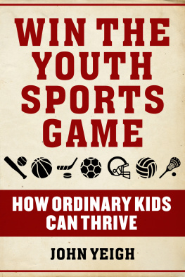 John Yeigh - Win The Youth Sports Game: How Ordinary Kids Can Thrive