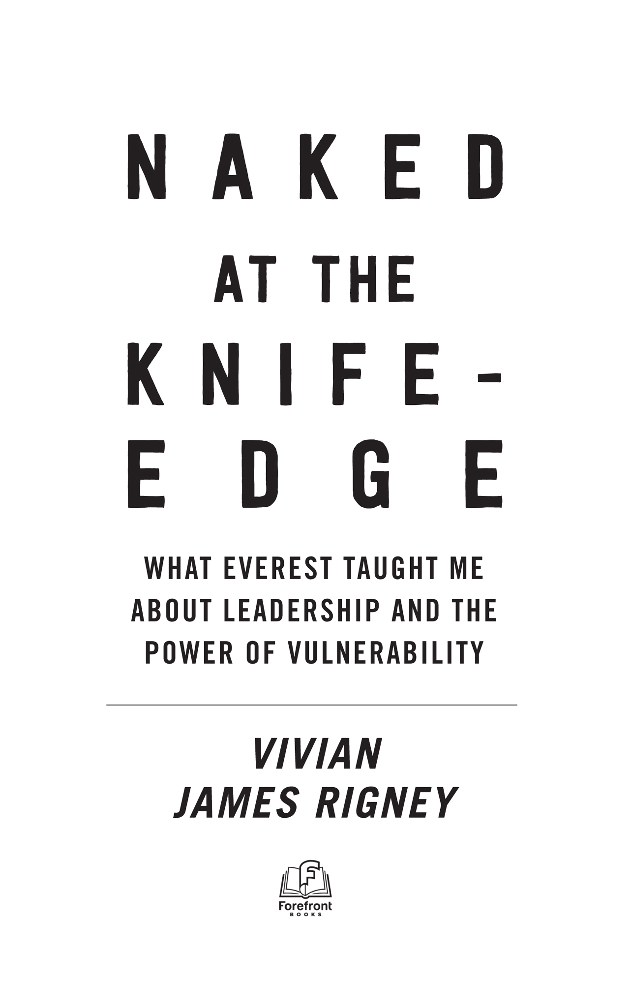 Naked at the Knife-Edge What Everest Taught Me about Leadership and the Power - photo 2