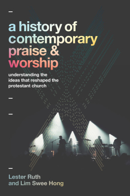 Lester Ruth - A History of Contemporary Praise & Worship: Understanding the Ideas That Reshaped the Protestant Church