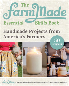 Patti Johnson-Long The FarmMade Essential Skills Book: Handmade Projects from Americas Farmers