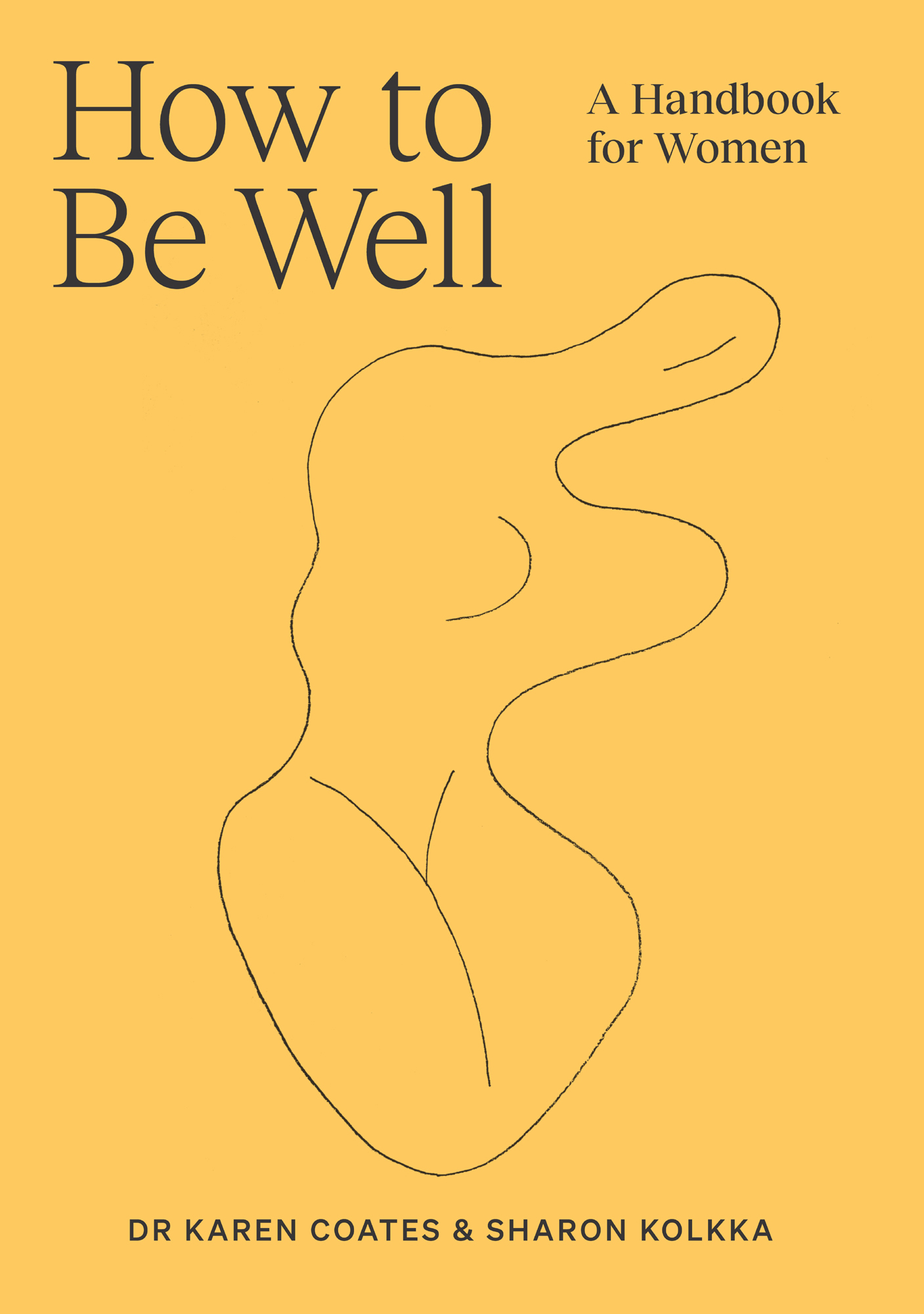 How to Be Well A Handbook for Women Dr Karen Coates Sharon Kolkka Thank - photo 1