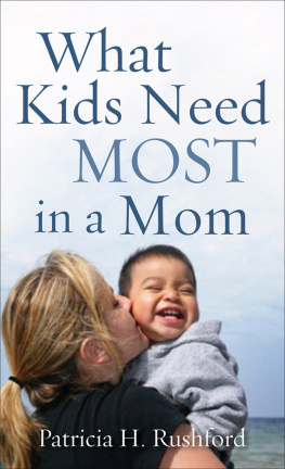 Patricia H. Rushford - What Kids Need Most in a Mom