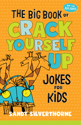 Sandy Silverthorne The Big Book of Crack Yourself Up Jokes for Kids