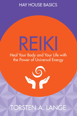 Torsten A. Lange Reiki: Heal Your Body and Your Life with the Power of Universal Energy