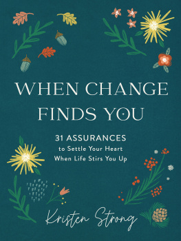 Kristen Strong - When Change Finds You: 31 Assurances to Settle Your Heart When Life Stirs You Up