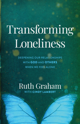 Ruth Graham Transforming Loneliness: Deepening Our Relationships with God and Others When We Feel Alone