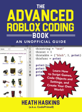 Heath Haskins - The Advanced Roblox Coding Book: An Unofficial Guide, Updated Edition: Learn How to Script Games, Code Objects and Settings, and Create Your Own World!