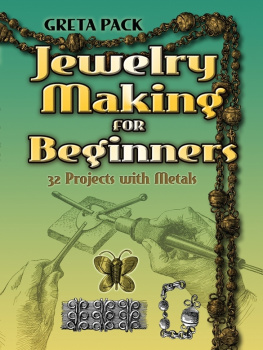 Greta Pack - Jewelry Making for Beginners: 32 Projects with Metals