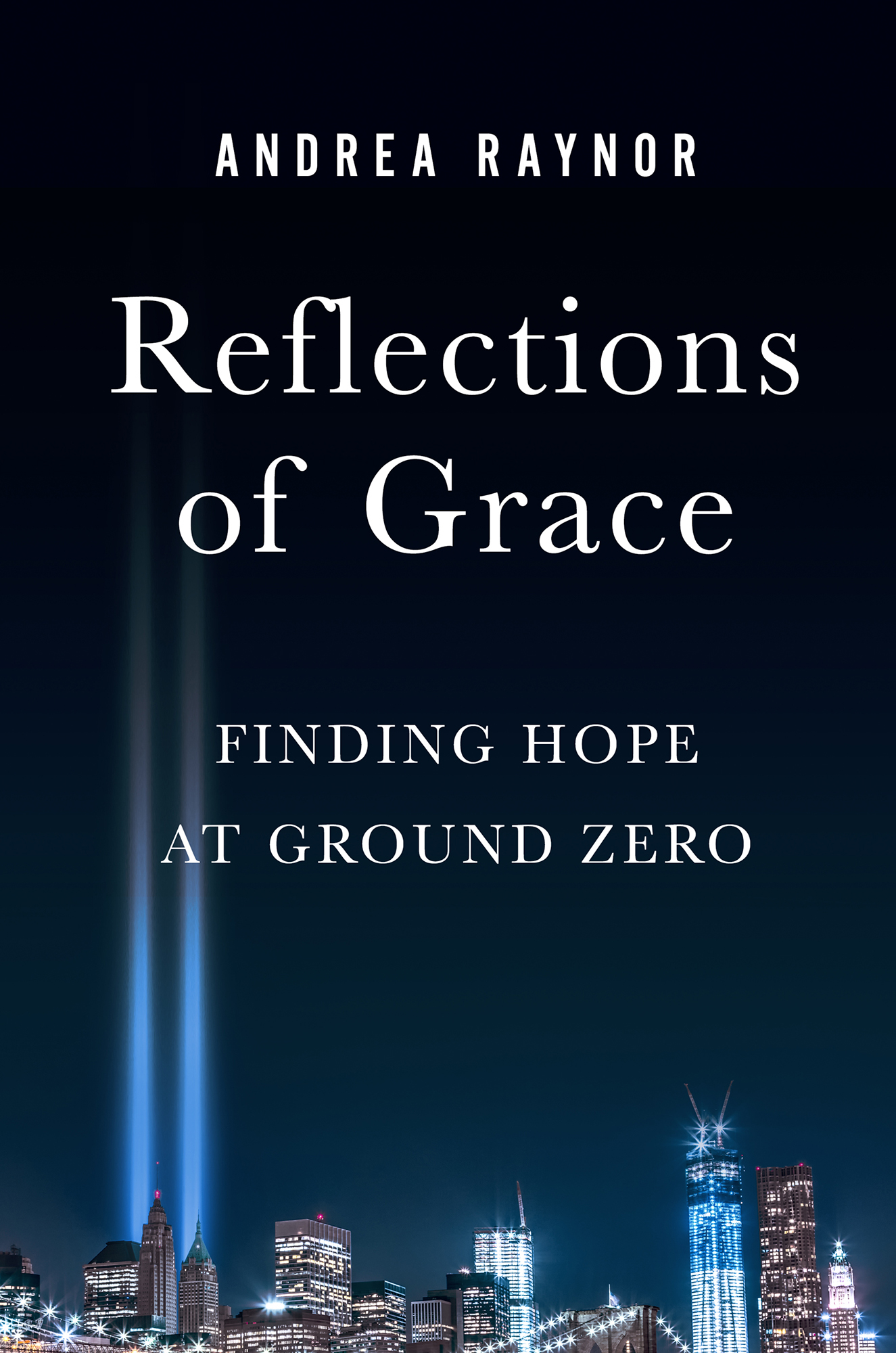 Andrea Raynor Reflections of Grace Finding Hope at Ground Zero In memory and - photo 1