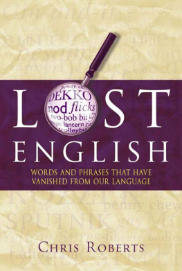 Chris Roberts Lost English: Words and Phrases that Have Vanished from Our Language