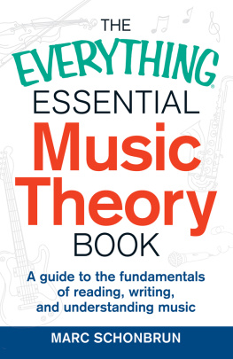 Marc Schonbrun The Everything Essential Music Theory Book: A Guide to the Fundamentals of Reading, Writing, and Understanding Music