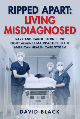 David Black - Ripped Apart: Living Misdiagnosed: Gary and Carol Sterns Epic Fight Against Malpractice in the American Health Care System