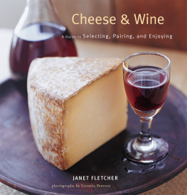 Janet Fletcher - Cheese & Wine: A Guide to Selecting, Pairing, and Enjoying