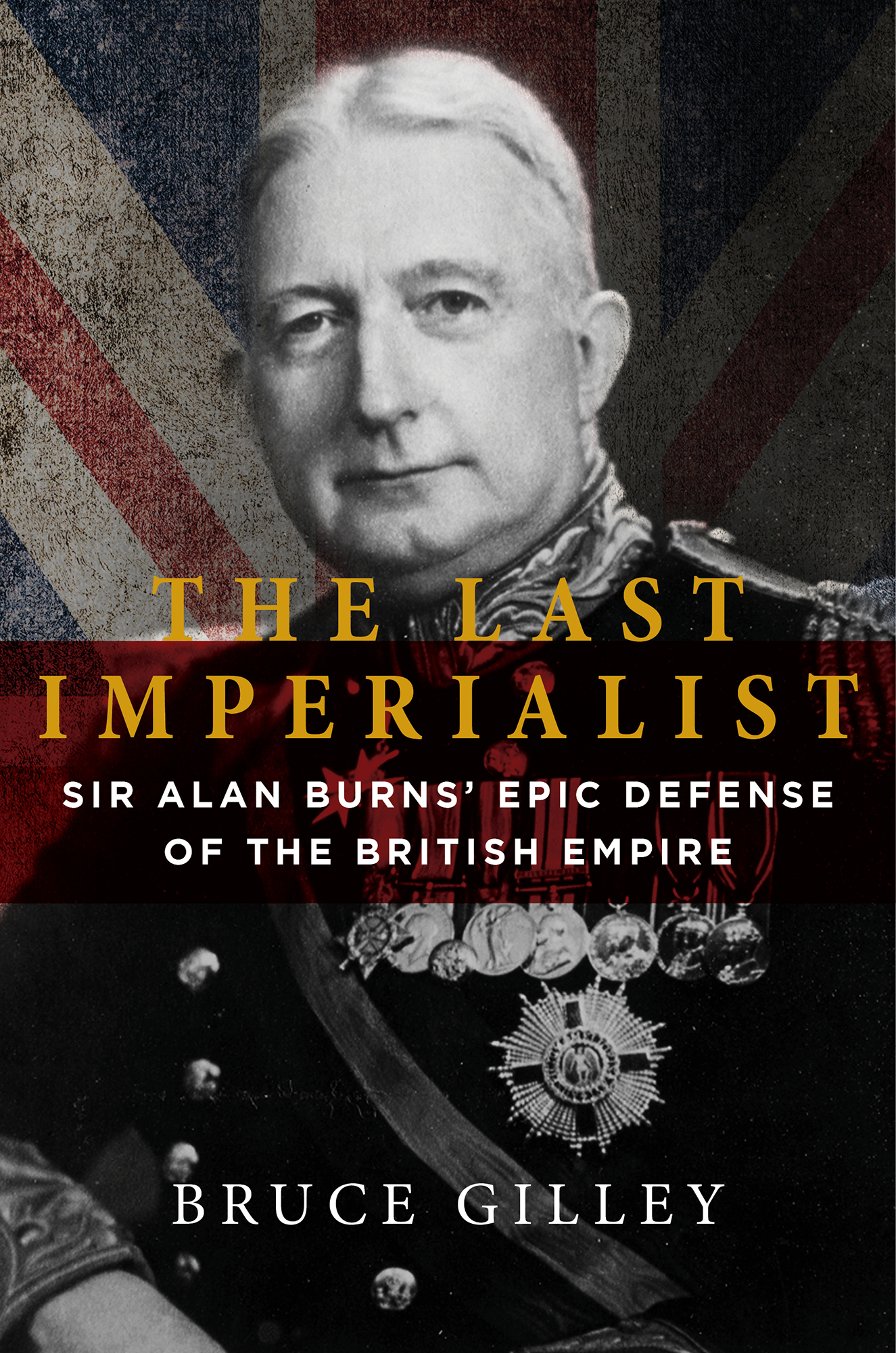 The Last Imperialist Sir Alan Burns Epic Defense of The British Empire Bruce - photo 1