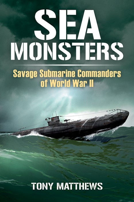 Sea Monsters Savage Submarine Commanders of World War II TONY MATTHEWS - photo 3