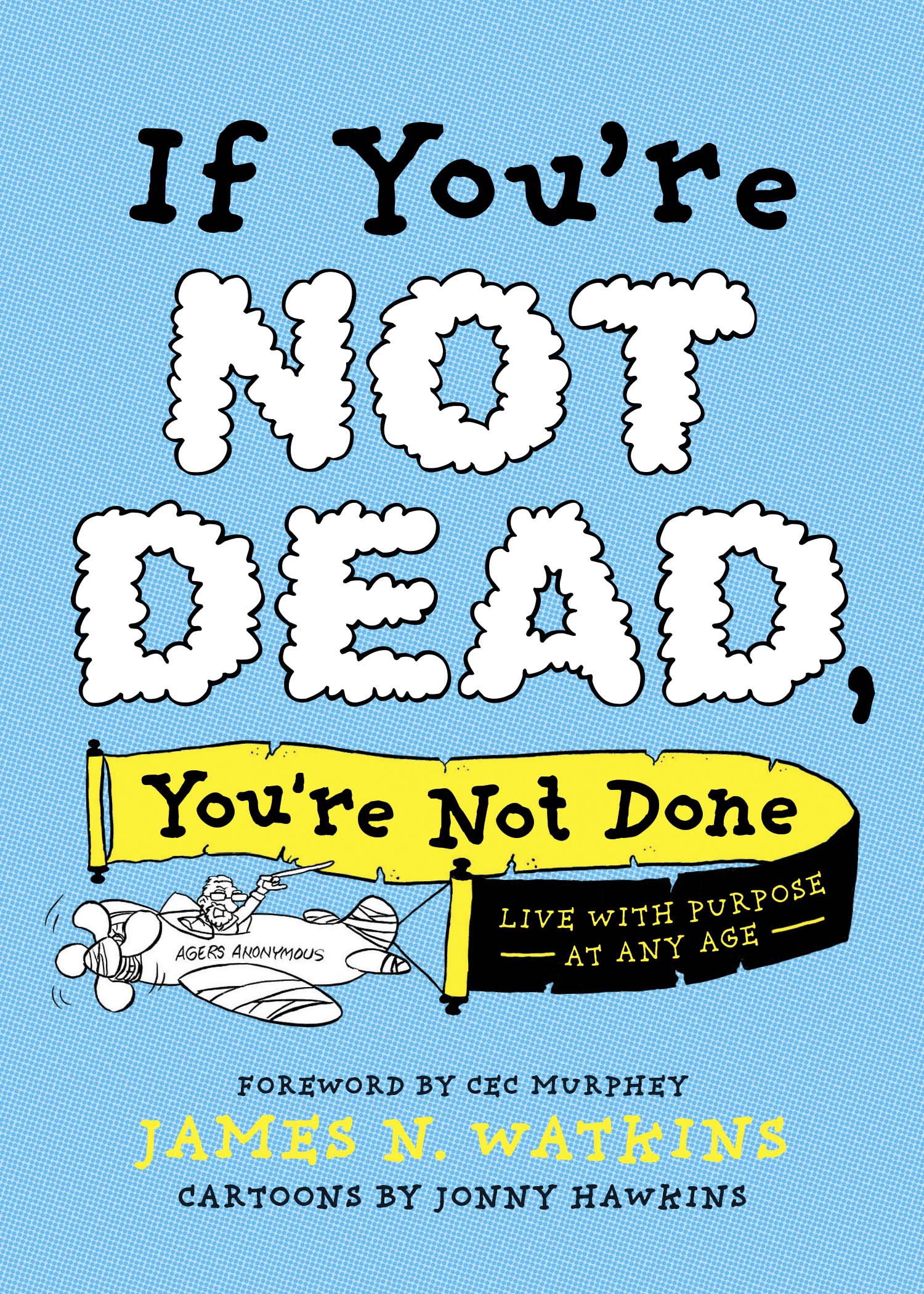 WHAT OTHERS ARE SAYING I planned to read If Youre Not Dead Youre Not Done - photo 1