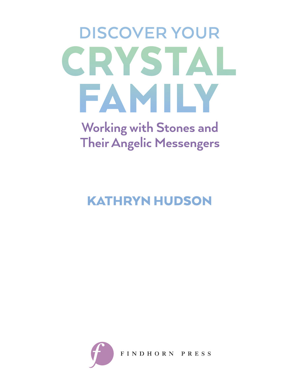 DISCOVER YOUR CRYSTAL FAMILY Kathryn Hudsons Discover Your Crystal Family is a - photo 2