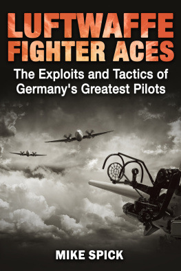 Mike Spick - Luftwaffe Fighter Aces: The Exploits and Tactics of Germanys Greatest Pilots