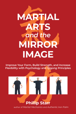 Phillip Starr - Martial Arts and the Mirror Image: Improve Your Form, Build Strength, and Increase Flexibility with Psychology and Qigong Principles