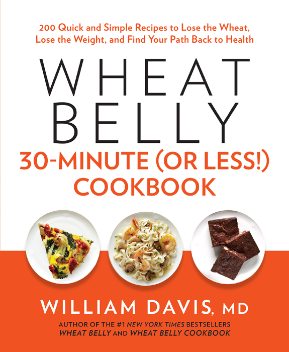 200 Quick and Simple Recipes to Lose the Wheat Lose the Weight and Find Your - photo 1