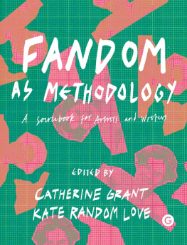 Catherine Grant - Fandom as Methodology: A Sourcebook for Artists and Writers